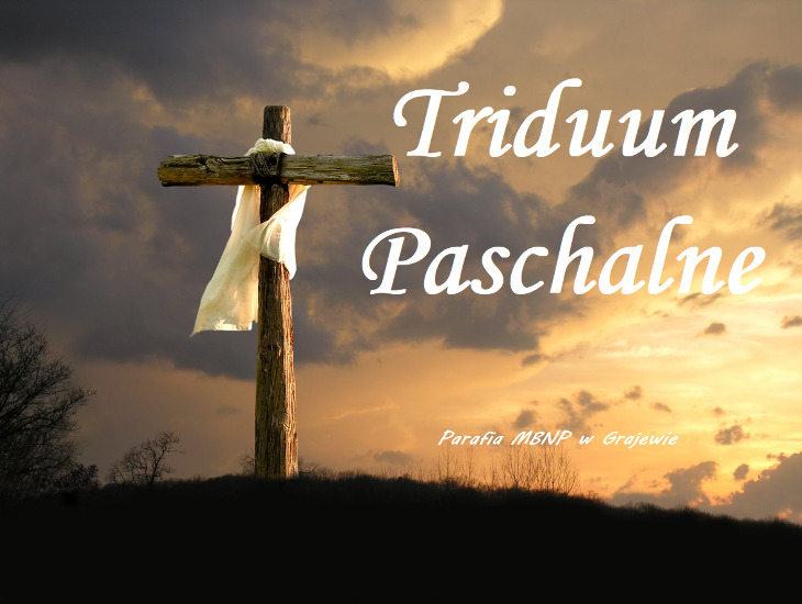 Ogłoszenia parafialne: Porządek Triduum Paschalnego