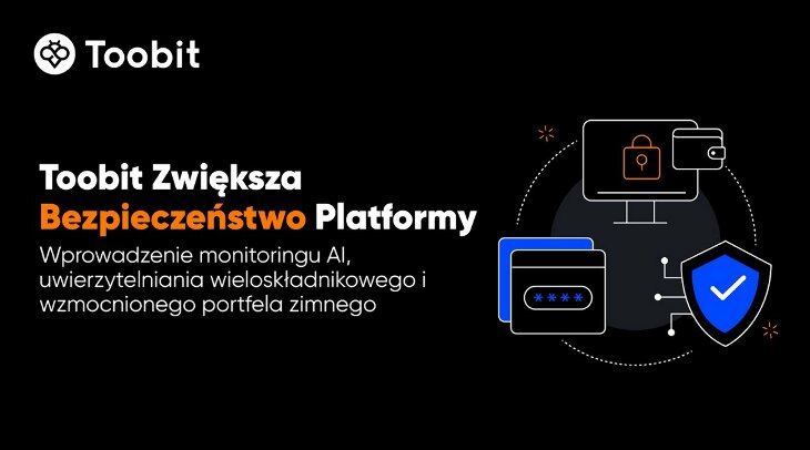 Toobit Wzmacnia Środki Bezpieczeństwa: Wprowadza Monitorowanie oparte na AI, Uwierzytelnianie Wieloskładnikowe i Udoskonalone Zarządzanie Portfelem Zimnym