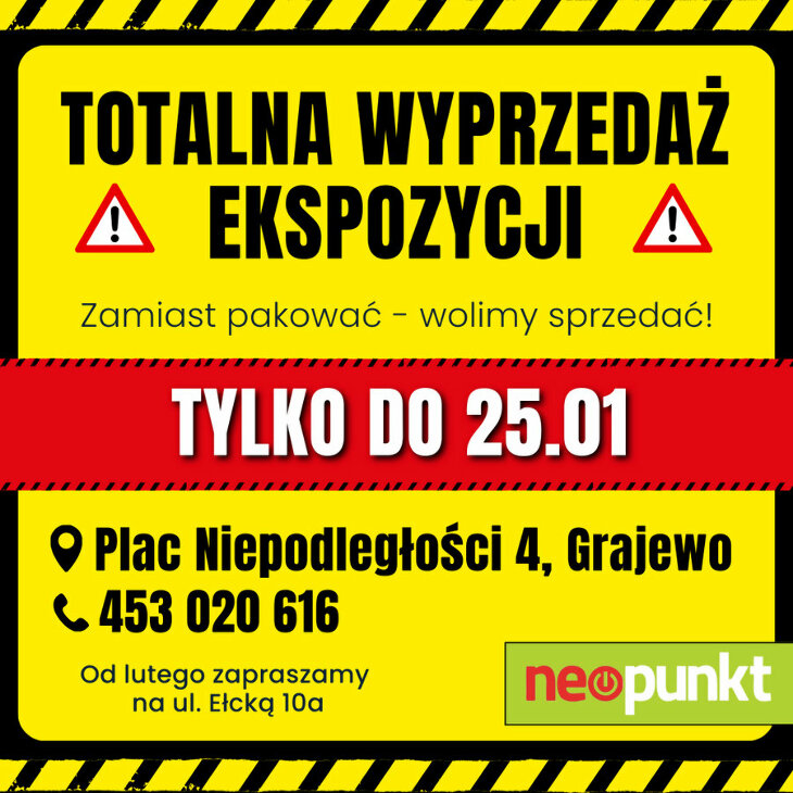 Totalna WYPRZEDAŻ ekspozycji tylko do 25.01- zaprasza Neopunkt Grajewo!